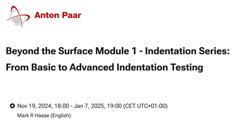 Anton Paar: Beyond the Surface Module 1 - Indentation Series: From Basic to Advanced Indentation Testing