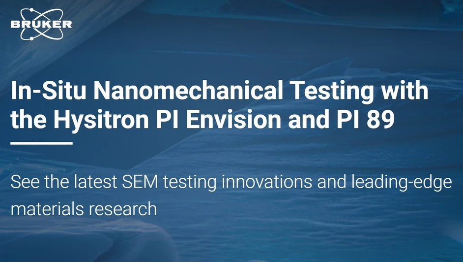 Bruker:  In-Situ Nanomechanical Testing with the Hysitron PI Envision and PI 89