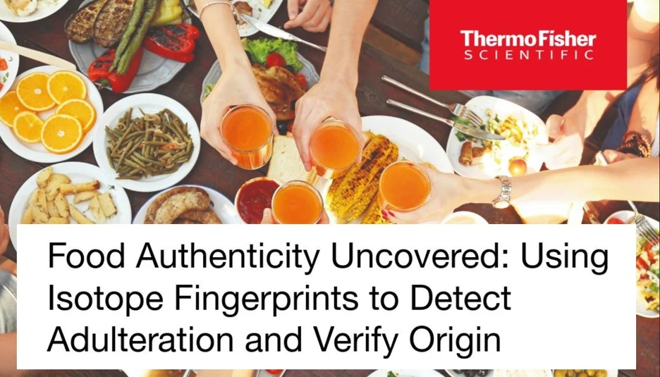 Thermo Fisher Scientific: Food Authenticity Uncovered - Using Isotope Fingerprints to Detect Adulteration and Verify Origin