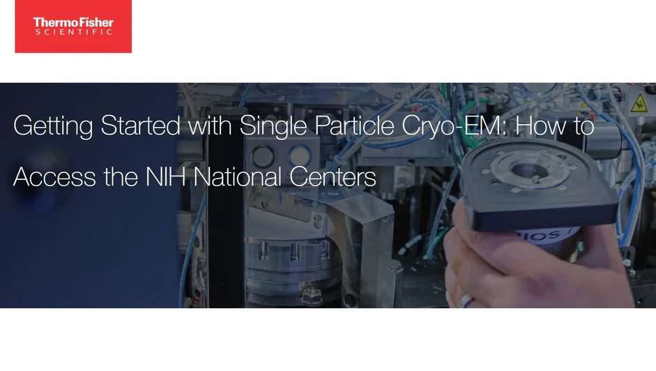 Thermo Fisher Scientific: Getting Started with Single Particle Cryo-EM: How to Access the NIH National Centers