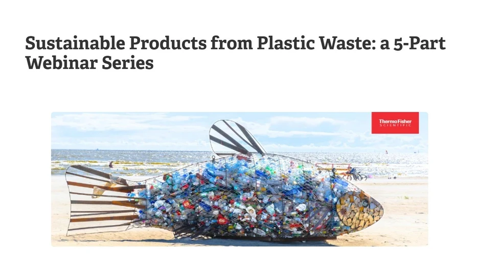 Thermo Fisher Scientific: Sustainable Products from Plastic Waste: a 5-Part Webinar Series